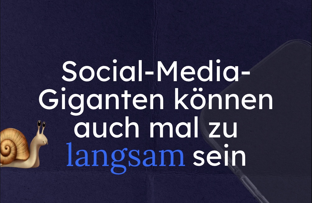 Social-Media-Giganten können auch mal zu langsam sein